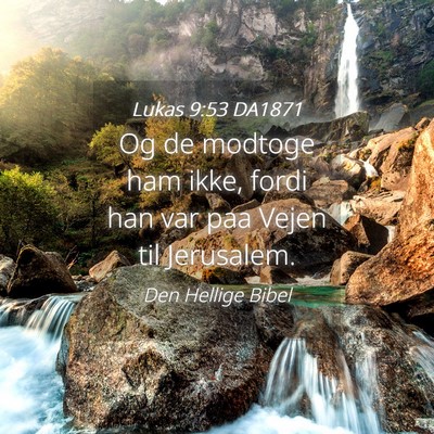 Picture 04 - Lukas 9:53 DA1871 - Og de modtoge ham ikke, fordi han var paa Vejen - Bible Verse Picture