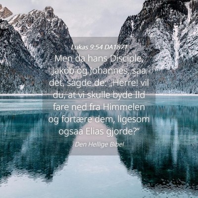 Picture 04 - Lukas 9:54 DA1871 - Men da hans Disciple, Jakob og Johannes, saa det, - Bible Verse Picture