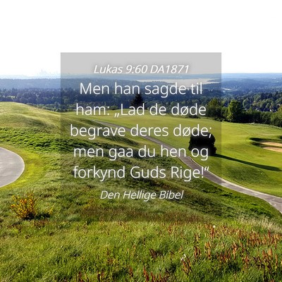 Picture 04 - Lukas 9:60 DA1871 - Men han sagde til ham: „Lad de døde begrave - Bible Verse Picture