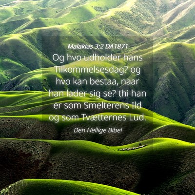Picture 04 - Malakias 3:2 DA1871 - Og hvo udholder hans Tilkommelsesdag? og hvo kan - Bible Verse Picture