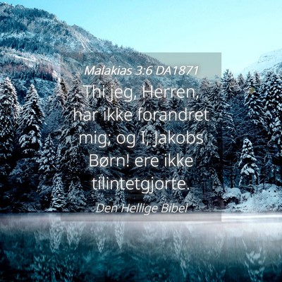 Picture 04 - Malakias 3:6 DA1871 - Thi jeg, Herren, har ikke forandret mig; og I, - Bible Verse Picture