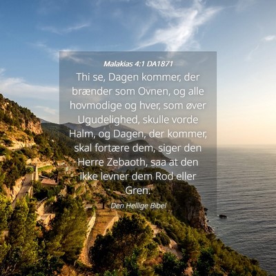 Picture 04 - Malakias 4:1 DA1871 - Thi se, Dagen kommer, der brænder som Ovnen, og - Bible Verse Picture