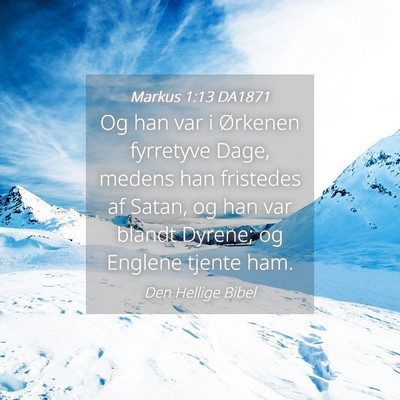 Picture 04 - Markus 1:13 DA1871 - Og han var i Ørkenen fyrretyve Dage, medens han - Bible Verse Picture