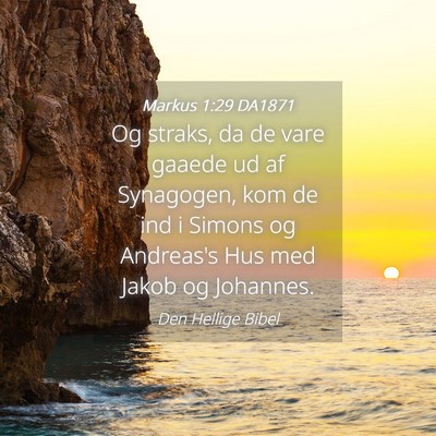 Picture 04 - Markus 1:29 DA1871 - Og straks, da de vare gaaede ud af Synagogen, kom - Bible Verse Picture