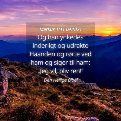 Picture 04 - Markus 1:41 DA1871 - Og han ynkedes inderligt og udrakte Haanden og - Bible Verse Picture