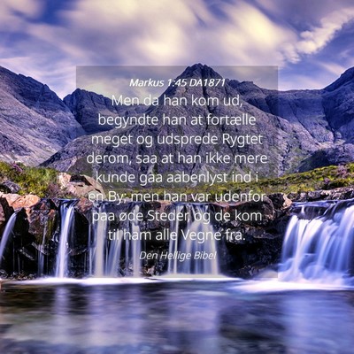 Picture 04 - Markus 1:45 DA1871 - Men da han kom ud, begyndte han at fortælle - Bible Verse Picture