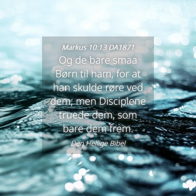 Picture 04 - Markus 10:13 DA1871 - Og de bare smaa Børn til ham, for at han skulde - Bible Verse Picture