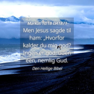 Picture 04 - Markus 10:18 DA1871 - Men Jesus sagde til ham: „Hvorfor kalder du mig - Bible Verse Picture