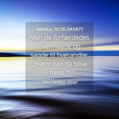 Picture 04 - Markus 10:26 DA1871 - Men de forfærdedes overmaade og sagde til - Bible Verse Picture