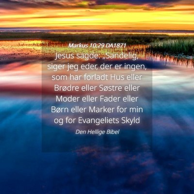 Picture 04 - Markus 10:29 DA1871 - Jesus sagde: „Sandelig, siger jeg eder, der er - Bible Verse Picture