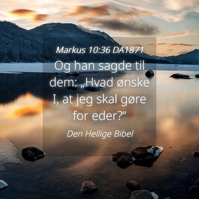 Picture 04 - Markus 10:36 DA1871 - Og han sagde til dem: „Hvad ønske I, at jeg - Bible Verse Picture