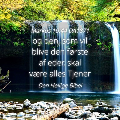 Picture 04 - Markus 10:44 DA1871 - og den, som vil blive den første af eder, skal - Bible Verse Picture