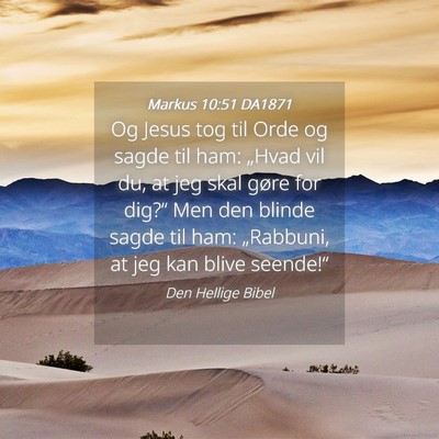 Picture 04 - Markus 10:51 DA1871 - Og Jesus tog til Orde og sagde til ham: „Hvad - Bible Verse Picture