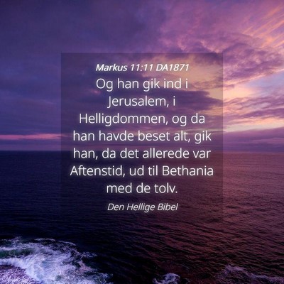 Picture 04 - Markus 11:11 DA1871 - Og han gik ind i Jerusalem, i Helligdommen, og da - Bible Verse Picture