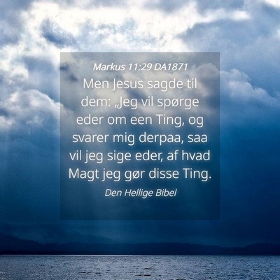 Picture 04 - Markus 11:29 DA1871 - Men Jesus sagde til dem: „Jeg vil spørge eder - Bible Verse Picture