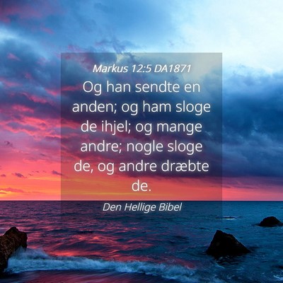 Picture 04 - Markus 12:5 DA1871 - Og han sendte en anden; og ham sloge de ihjel; og - Bible Verse Picture