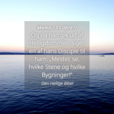 Picture 04 - Markus 13:1 DA1871 - Og da han gik ud af Helligdommen, siger en af - Bible Verse Picture