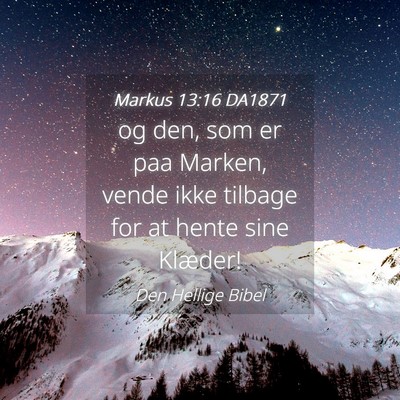 Picture 04 - Markus 13:16 DA1871 - og den, som er paa Marken, vende ikke tilbage for - Bible Verse Picture