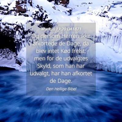 Picture 04 - Markus 13:20 DA1871 - Og dersom Herren ikke afkortede de Dage, da blev - Bible Verse Picture