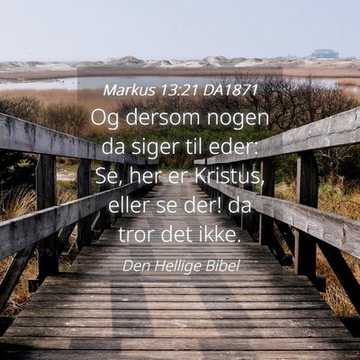 Picture 04 - Markus 13:21 DA1871 - Og dersom nogen da siger til eder: Se, her er - Bible Verse Picture