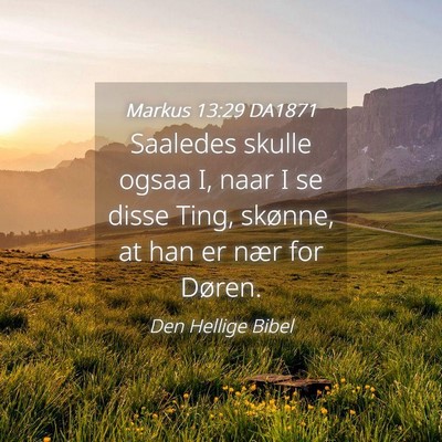Picture 04 - Markus 13:29 DA1871 - Saaledes skulle ogsaa I, naar I se disse Ting, - Bible Verse Picture