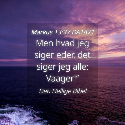 Picture 04 - Markus 13:37 DA1871 - Men hvad jeg siger eder, det siger jeg alle: - Bible Verse Picture