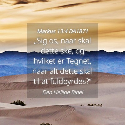 Picture 04 - Markus 13:4 DA1871 - „Sig os, naar skal dette ske, og hvilket er - Bible Verse Picture