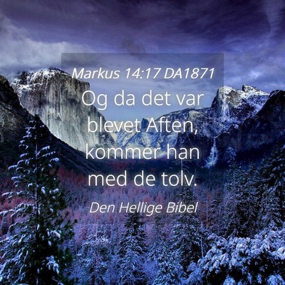 Picture 04 - Markus 14:17 DA1871 - Og da det var blevet Aften, kommer han med de - Bible Verse Picture