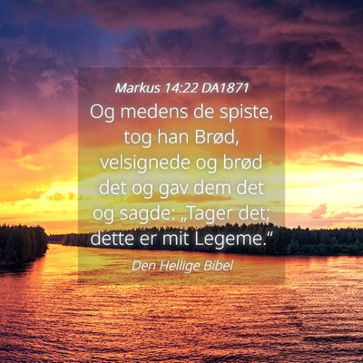 Picture 04 - Markus 14:22 DA1871 - Og medens de spiste, tog han Brød, velsignede og - Bible Verse Picture