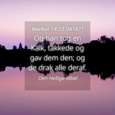 Picture 04 - Markus 14:23 DA1871 - Og han tog en Kalk, takkede og gav dem den; og de - Bible Verse Picture