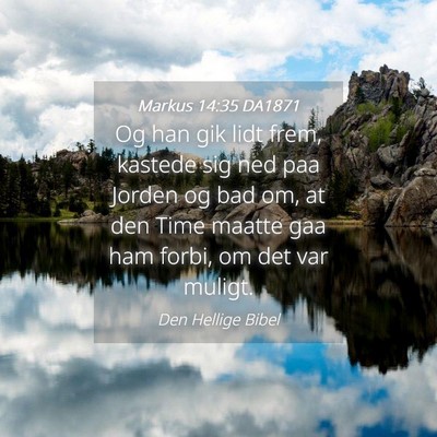 Picture 04 - Markus 14:35 DA1871 - Og han gik lidt frem, kastede sig ned paa Jorden - Bible Verse Picture