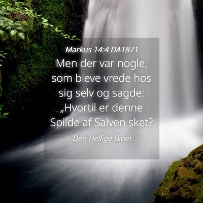 Picture 04 - Markus 14:4 DA1871 - Men der var nogle, som bleve vrede hos sig selv - Bible Verse Picture
