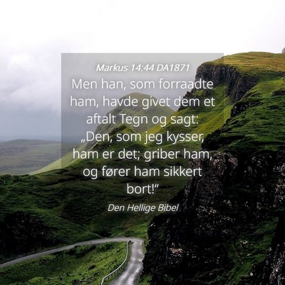 Picture 04 - Markus 14:44 DA1871 - Men han, som forraadte ham, havde givet dem et - Bible Verse Picture