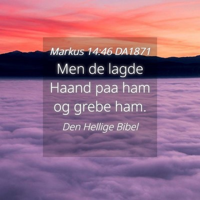 Picture 04 - Markus 14:46 DA1871 - Men de lagde Haand paa ham og grebe - Bible Verse Picture