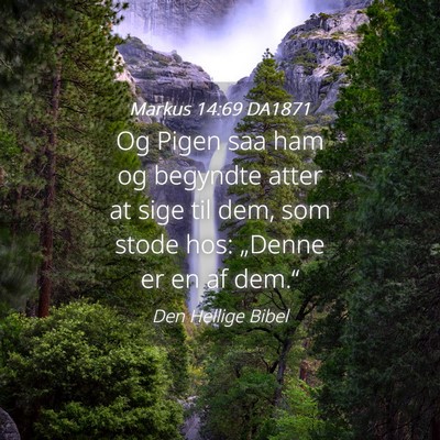 Picture 04 - Markus 14:69 DA1871 - Og Pigen saa ham og begyndte atter at sige til - Bible Verse Picture