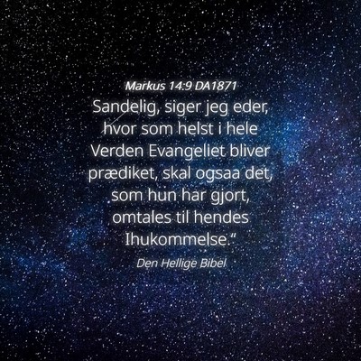 Picture 04 - Markus 14:9 DA1871 - Sandelig, siger jeg eder, hvor som helst i hele - Bible Verse Picture