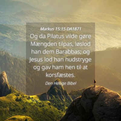 Picture 04 - Markus 15:15 DA1871 - Og da Pilatus vilde gøre Mængden tilpas, - Bible Verse Picture