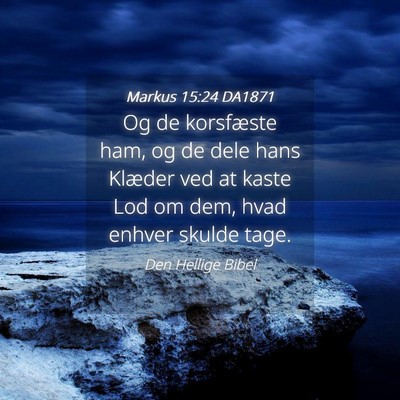 Picture 04 - Markus 15:24 DA1871 - Og de korsfæste ham, og de dele hans Klæder ved - Bible Verse Picture
