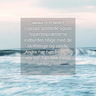 Picture 04 - Markus 15:31 DA1871 - Ligesaa spottede ogsaa Ypperstepræsterne - Bible Verse Picture