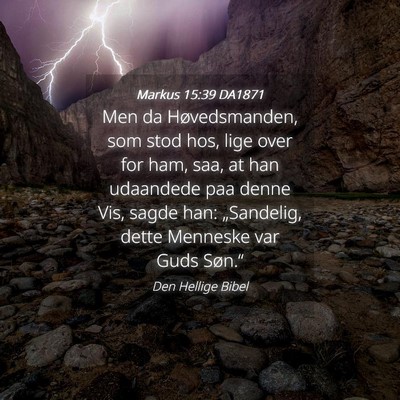 Picture 04 - Markus 15:39 DA1871 - Men da Høvedsmanden, som stod hos, lige over for - Bible Verse Picture