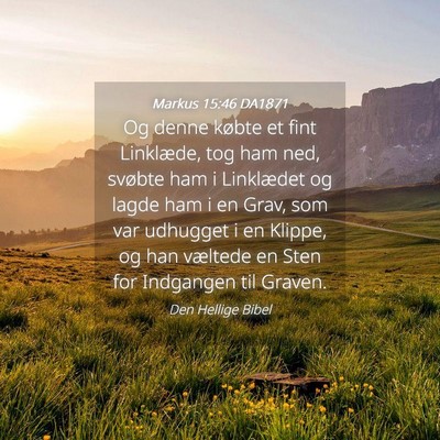 Picture 04 - Markus 15:46 DA1871 - Og denne købte et fint Linklæde, tog ham ned, - Bible Verse Picture