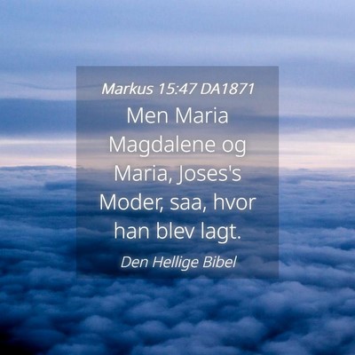 Picture 04 - Markus 15:47 DA1871 - Men Maria Magdalene og Maria, Joses's Moder, saa, - Bible Verse Picture
