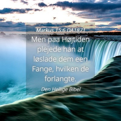 Picture 04 - Markus 15:6 DA1871 - Men paa Højtiden plejede han at løslade dem een - Bible Verse Picture