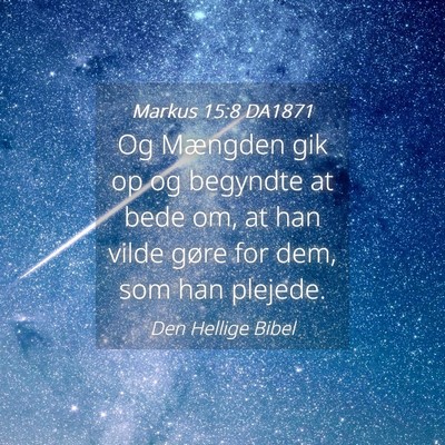 Picture 04 - Markus 15:8 DA1871 - Og Mængden gik op og begyndte at bede om, at han - Bible Verse Picture