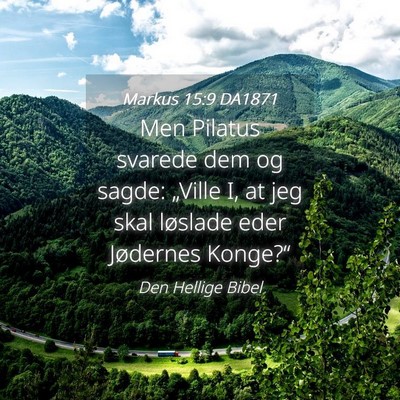 Picture 04 - Markus 15:9 DA1871 - Men Pilatus svarede dem og sagde: „Ville I, at - Bible Verse Picture
