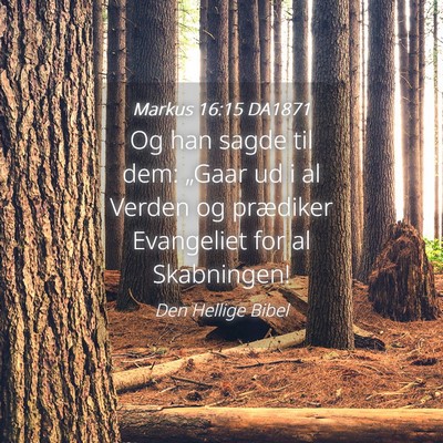 Picture 04 - Markus 16:15 DA1871 - Og han sagde til dem: „Gaar ud i al Verden og - Bible Verse Picture