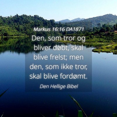 Picture 04 - Markus 16:16 DA1871 - Den, som tror og bliver døbt, skal blive frelst; - Bible Verse Picture