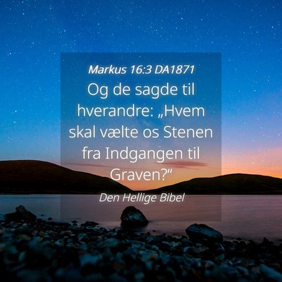 Picture 04 - Markus 16:3 DA1871 - Og de sagde til hverandre: „Hvem skal vælte os - Bible Verse Picture