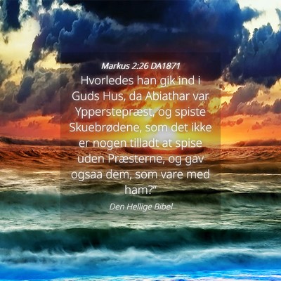 Picture 04 - Markus 2:26 DA1871 - Hvorledes han gik ind i Guds Hus, da Abiathar var - Bible Verse Picture