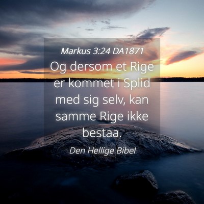 Picture 04 - Markus 3:24 DA1871 - Og dersom et Rige er kommet i Splid med sig selv, - Bible Verse Picture